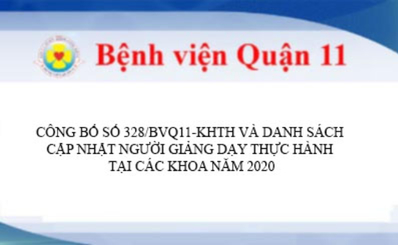CÔNG BỐ SỐ 328/BVQ11-KHTH VÀ DANH SÁCH CẬP NHẬT NGƯỜI GIẢNG DẠY THỰC HÀNH TẠI CÁC KHOA NĂM 2020